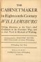 [Gutenberg 57211] • The Cabinetmaker in Eighteenth-Century Williamsburg / Giving Attention to the City’s Chief Craftsmen in the Furniture Way · And to Their Tools & Methods of Working